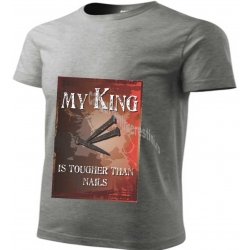 Tricou gri, My King is tougher than nails